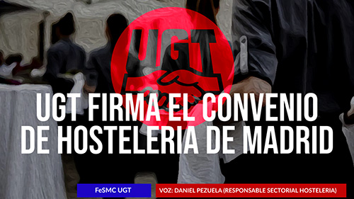 AUDIO | EL SECTOR DE HOSTELERIA DE FeSMC UGT FIRMA EL CONVENIO DE HOSTELERIA DE LA COMUNIDAD DE MADRID