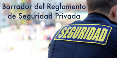 El borrador del Reglamento de Seguridad Privada sale a información pública