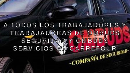 A TODOS LOS TRABAJADORES Y TRABAJADORAS DE OMBUDS SEGURIDAD Y OMBUDS SERVICIOS EN CARREFOUR