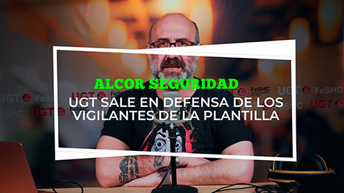 VIDEO | EL SECTOR DE SEGURIDAD Y SERVICIOS DE UGT SALE EN DEFENSA DE LOS VIGILANTES DE ALCOR SEGURIDAD