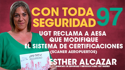 VIDEO || UGT RECLAMA A AESA QUE MODIFIQUE EL SISTEMA DE CERTIFICACIONES (SCANNER AEROPORTUARIO)