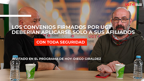 image VIDEO | CON TODA SEGURIDAD Nº 219 | LOS CONVENIOS FIRMADOS POR UGT DEBERIAN APLICARSE SOLO A SUS AFILIADOS