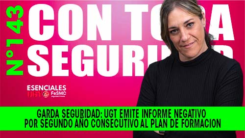 VIDEO |  GARDA SEGURIDAD | UGT EMITE INFORME NEGATIVO, POR SEGUNDO AÑO CONSECUTIVO, AL PLAN DE FORMACION