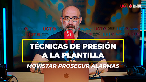 image VIDEO | MOVISTAR PROSEGUR ALARMAS Y LAS TECNICAS DE PRESION A LA PLANTILLA QUE TENSIONA LA RELACION CON UGT