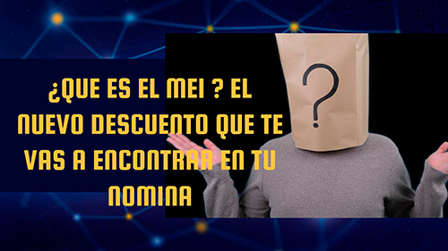 image VIDEO | ¿QUE ES EL MEI? EL NUEVO DESCUENTO QUE TE VAS A ENCONTRAR EN TU NOMINA