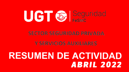 image FeSMC UGT | SECTOR DE SEGURIDAD PRIVADA | RESUMEN DE ACTIVIDAD ABRIL 2022