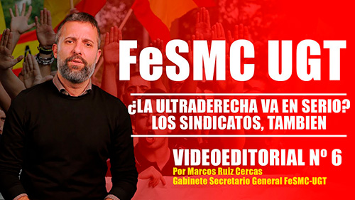 Videoeditorial nº6 FeSMC UGT | ¿LA ULTRADERECHA VA EN SERIO? LOS SINDICATOS TAMBIEN