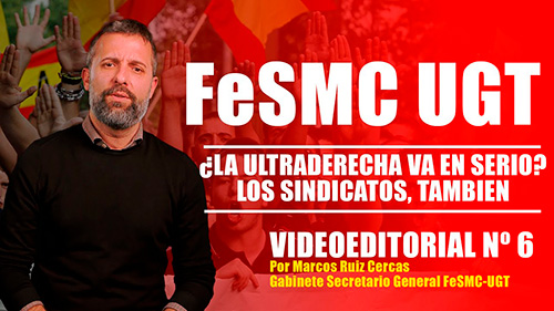 image Videoeditorial nº6 FeSMC UGT | ¿LA ULTRADERECHA VA EN SERIO? LOS SINDICATOS TAMBIEN
