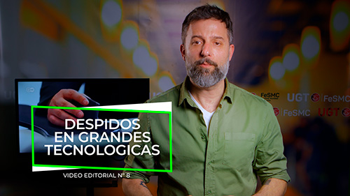 VIDEO | FeSMC UGT | VIDEO EDITORIAL Nº8 | DESPIDOS MASIVOS EN LAS GRANDES TECNOLOGICAS