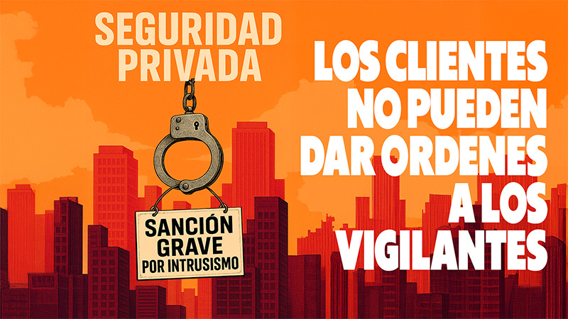 image Video | Un cliente de Seguridad Privada, tiene prohibido dar órdenes directas a los Vigilantes de Seguridad