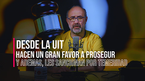 VIDEO | LA UIT LE HACE UN GRAN FAVOR A PROSEGUR Y DE PASO EL JUEZ LES CONDENA POR TEMERIDAD